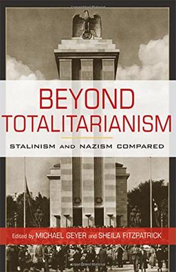 Beyond Totalitarianism: Stalinism and Nazism Compared