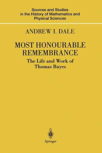 Most Honourable Remembrance: The Life And Work Of Thomas Bayes (Sources and Studies in the History of Mathematics and Physical Sciences)