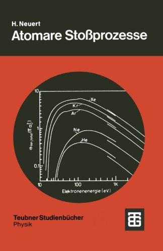 Atomare Stoßprozesse: Eine Einführung in die Physikalischen Grundlagen und Grundlegenden Ergebnisse (Teubner Studienbücher Physik) (German Edition)