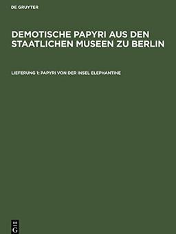 Demotische Papyri aus den Staatlichen Museen zu Berlin, Lieferung 1, Papyri von der Insel Elephantine