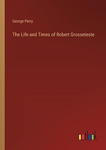 The Life and Times of Robert Grosseteste