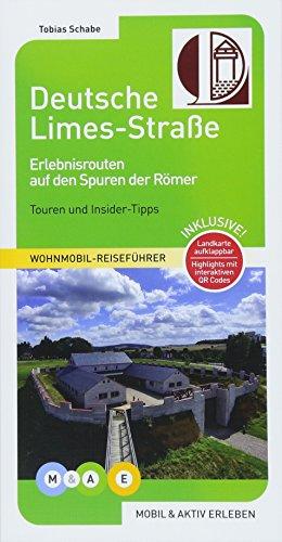 Deutsche Limes-Straße: Erlebnisrouten auf den Spuren der Römer (MOBIL & AKTIV ERLEBEN - Wohnmobil-Reiseführer)