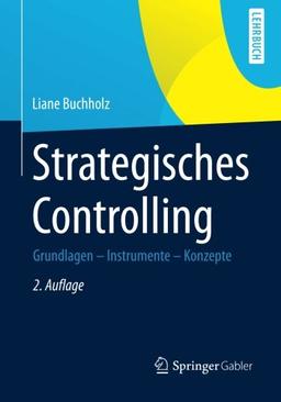 Strategisches Controlling: Grundlagen - Instrumente - Konzepte