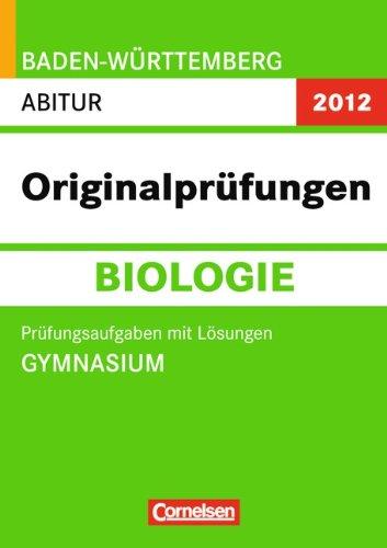 Abitur Originalprüfungen Biologie - Baden-Württemberg 2012: Abitur (Gymnasium): Prüfungsaufgaben mit Lösungen