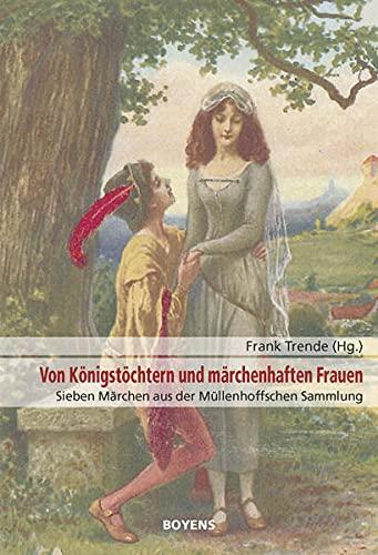 Von Königstöchtern und märchenhaften Frauen: Sieben Märchen aus der Müllenhoffschen Sammlung