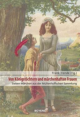 Von Königstöchtern und märchenhaften Frauen: Sieben Märchen aus der Müllenhoffschen Sammlung