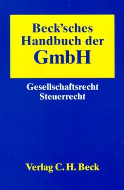 Beck'sches Handbuch der GmbH. Gesellschaftsrecht - Steuerrecht