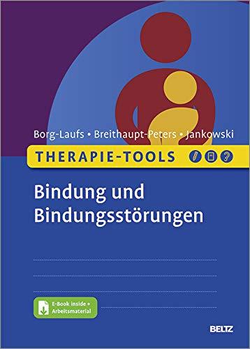 Therapie-Tools Bindung und Bindungsstörungen: Mit E-Book inside und Arbeitsmaterial (Beltz Therapie-Tools)