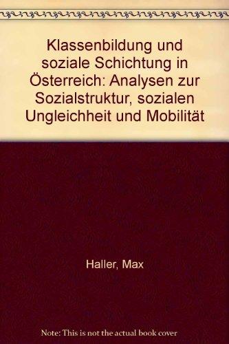 Klassenbildung und soziale Schichtung in Österreich: Analysen zur Sozialstruktur, sozialen Ungleichheit und Mobilität