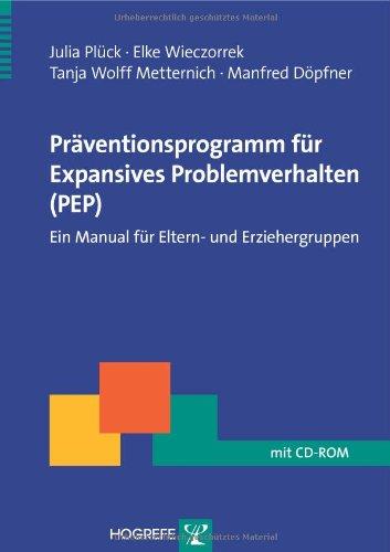 Präventionsprogramm für Expansives Problemverhalten (PEP)mit CD-ROM: Ein Manual für Eltern - und Erziehergruppen