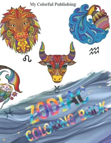 ZODIAC COLORING BOOK: Hey Cosmic Lovers! – Yes, it is Written in the Stars! – And this Book is For You if you believe that, is for Kids, Teens & ... Filled With Symbols ready to be... filled!