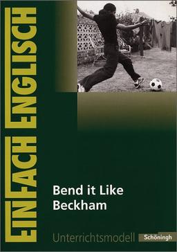 EinFach Englisch Unterrichtsmodelle. Unterrichtsmodelle für die Schulpraxis: EinFach Englisch Unterrichtsmodelle: Bend it Like Beckham: Filmanalyse