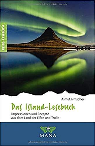 Das Island-Lesebuch: Impressionen und Rezepte aus dem Land der Elfen und Trolle (Reise-Lesebuch)