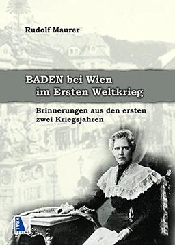 Baden bei Wien im Ersten Weltkrieg: Erinnerungen aus den ersten zwei Kriegsjahren