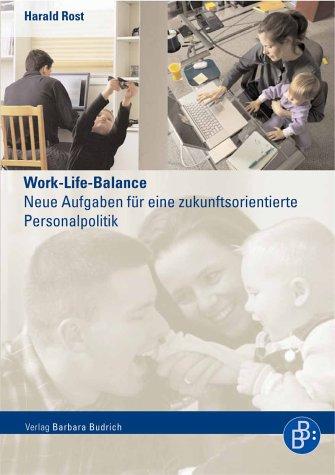 Work-Life-Balance: Neue Aufgaben für eine zukunftsorientierte Personalpolitik