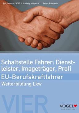 Schaltstelle Fahrer: Dienstleister, Imageträger, Profi - EU-Berufskraftfahrer: Arbeits- und Lehrbuch - Weiterbildung Lkw