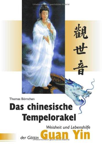 Das chinesische Tempelorakel: Weisheit und Lebenshilfe der Göttin Guan Yin