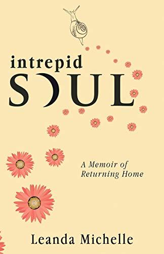 intrepid SOUL: A Memoir of Returning Home (Trilogy of Memoirs about Love and Belonging, Band 3)