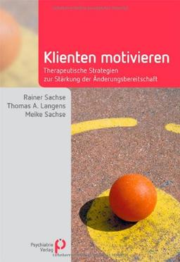 Klienten motivieren: Therapeutische Strategien zur Stärkung der Änderungsbereitschaft