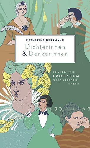 Dichterinnen & Denkerinnen: Frauen, die trotzdem geschrieben haben