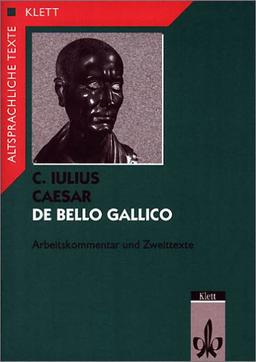 De bello Gallico. Textauswahl mit Wort- und Sacherläuterungen: De bello Gallico, Arbeitskommentar und Zweittexte: Arbeitskommentar mit Zweittexten