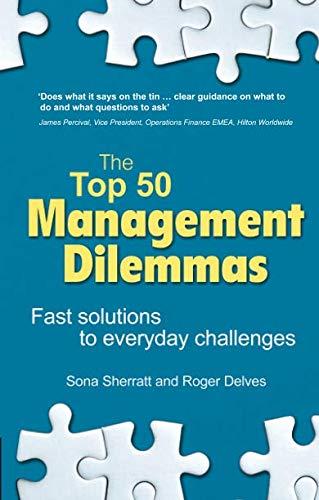 The Top 50 Management Dilemmas: Fast solutions to everyday challenges