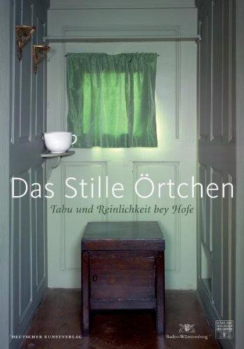 Das stille Örtchen - Tabu und Reinlichkeit bey Hofe: Eine Ausstellung der Staatlichen Schlösser und Gärten Baden-Württemberg