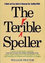 The Terrible Speller: A Quick-And-Easy Guide to Enhancing Your Spelling Ability