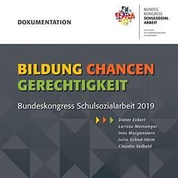 Bildung - Chancen - Gerechtigkeit: Dokumentation des Bundeskongress Schulsozialarbeit 2019