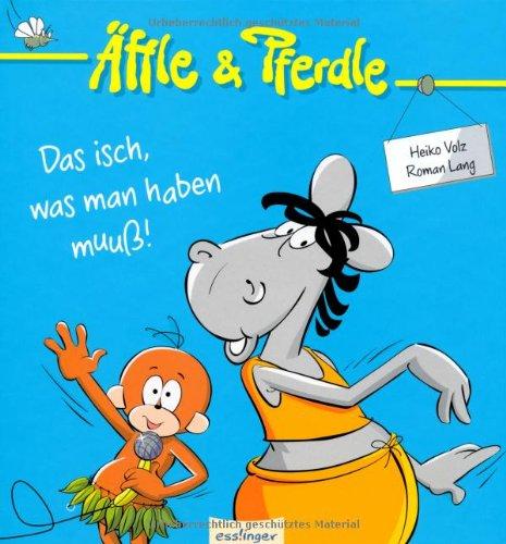 Des isch, was man haben muuß!: Äffle & Pferdle