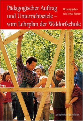 Pädagogischer Auftrag und Unterrichtsziele. Vom Lehrplan der Waldorfschule. Menschenkunde und Erziehung