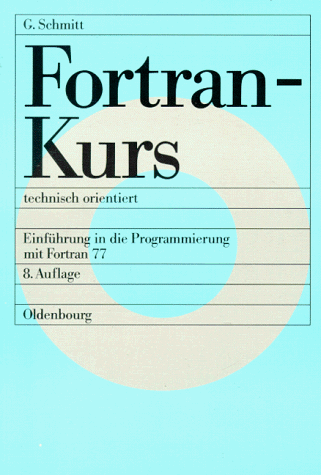 Fortran-Kurs technisch orientiert: Einführung in die Programmierung mit Fortran 77