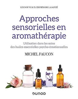 Approches sensorielles en aromathérapie : utilisation dans les soins des huiles essentielles psycho-émotionnelles