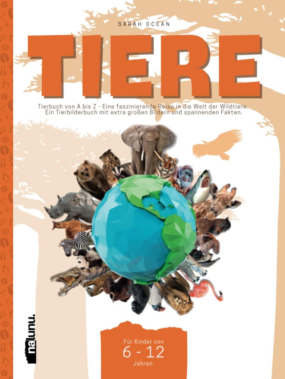 Tiere: Tierbuch von A bis Z - Eine faszinierende Reise in die Welt der Wildtiere. Ein Tierbilderbuch mit extra großen Bildern und spannenden Fakten. Für Kinder von 6-12 Jahren.