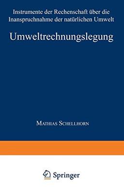 Umweltrechnungslegung: Instrumente der Rechenschaft über die Inanspruchnahme der natürlichen Umwelt (Gabler Edition Wissenschaft)