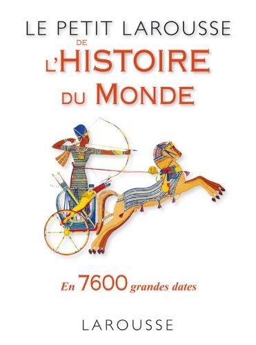 Le petit Larousse de l'histoire du monde : en 7.650 grandes dates