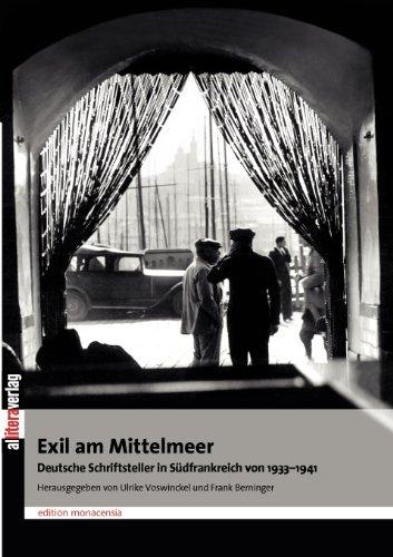 Exil am Mittelmeer. Deutsche Schriftsteller in Südfrankreich 1933 - 1941: Deutsche Schriftsller in Südfrankreich 1933 - 1941