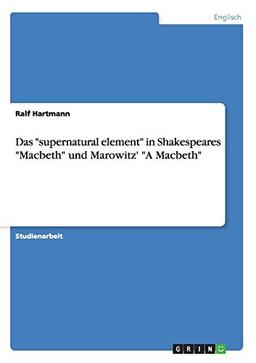 Das "supernatural element" in Shakespeares "Macbeth" und Marowitz' "A Macbeth"