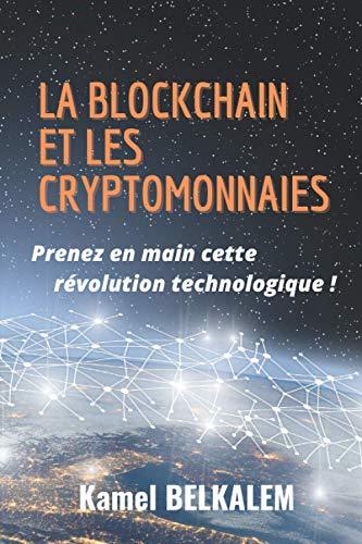 La blockchain et les cryptomonnaies: Prenez en main cette révolution technologique!