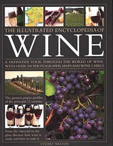 The New Illustrated Guide to Wine: An illustrated guide to the vineyards of the world, the best grape varieties and the practicalities of buying, ... Over 500 Photographs, Maps and Wine Labels