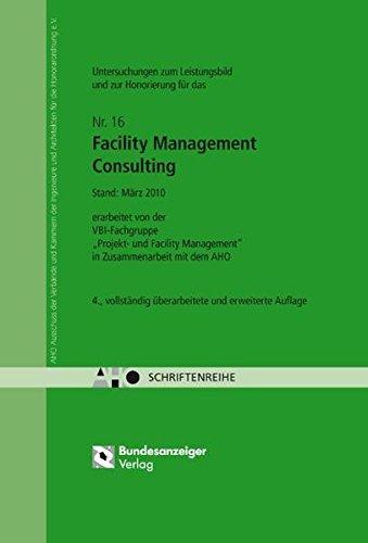 Untersuchungen zum Leistungsbild und zur Honorierung für das Facility Management Consulting: AHO Heft 16 (Schriftenreihe des AHO)