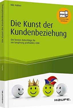 Die Kunst der Kundenbeziehung: Die besten Ratschläge für ein langfristig profitables CRM (Haufe Fachbuch)