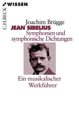 Jean Sibelius: Symphonien und symphonische Dichtungen: Ein musikalischer Werkführer