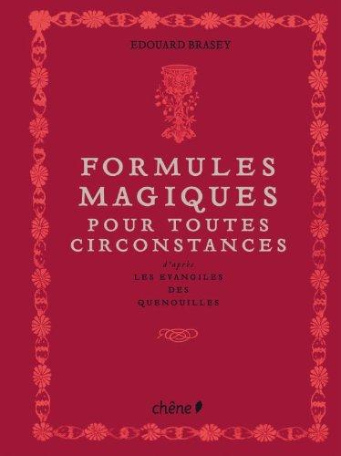 Formules magiques : pour toutes circonstances : d'après les évangiles des quenouilles