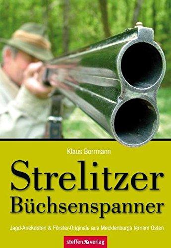 Strelitzer Büchsenspanner: Jagd-Anekdoten & Förster-Originale aus Mecklenburgs fernem Osten