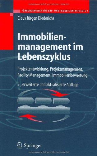 Immobilienmanagement im Lebenszyklus: Projektentwicklung, Projektmanagement, Facility Management, Immobilienbewertung