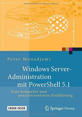 Windows Server-Administration mit PowerShell 5.1: Eine kompakte und praxisorientierte Einführung (X.systems.press)