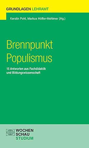 Brennpunkt Populismus: 15 Antworten aus Fachdidaktik und Bildungswissenschaft (Grundlagen Lehramt)