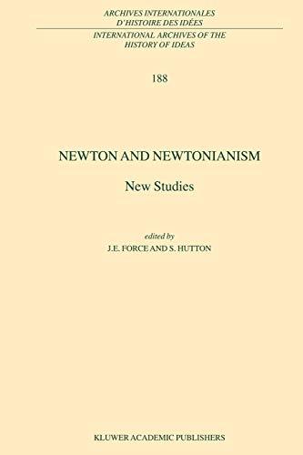 Newton and Newtonianism: New Studies (International Archives of the History of Ideas Archives internationales d'histoire des idées) (International ... d'histoire des idées, 188, Band 188)