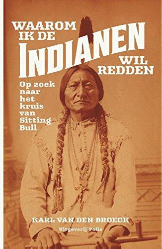 Waarom ik de Indianen wil redden: op zoek naar het kruis van Sitting Bull